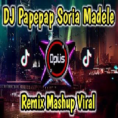 DJ Opus Dj Papepap Soria Madele Remix Tik Tok Viral 2022 MP3