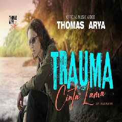Thomas Arya Trauma Cinta Lama MP3