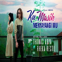 Thomas Arya Ku Masih Menyayangimu Feat Rheka Restu MP3