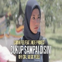Caryn Feb Cukup Sampai Disini Feat. Jheje Project MP3