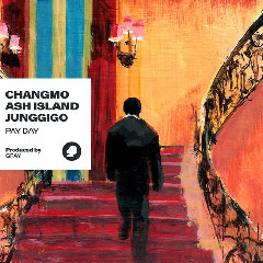CHANGMO, ASH ISLAND, JUNGGIGO PAY DAY (Prod. GRAY) MP3