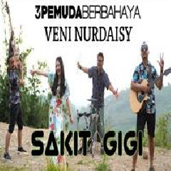 3 Pemuda Berbahaya Sakit Gigi Feat Veni Nurdaisy MP3