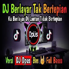 Dj Opus Dj Ku Berlayar Dilautan Tidak Bertepian Full Bass Terbaru 2022 MP3