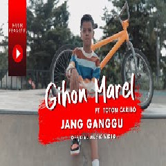 Gihon Marel Jang Ganggu Ft Toton Caribo MP3