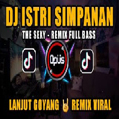 Dj Opus Dj Istri Simpanan The Sexy Remix Terbaru Full Bass MP3