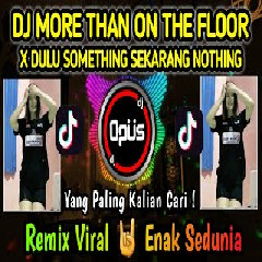 Dj Opus Dj More Than On The Floor X Dulu Somthing Sekarang Nothing Tiktok Viral 2022 MP3