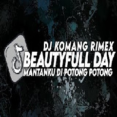 Dj Komang Dj Its Beatyfull Day X Mantanku Dipotong Potong Slow Beat 2023 MP3