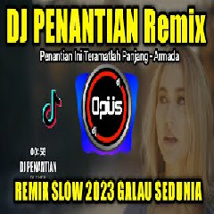 Dj Opus Dj Penantian Armada Remix Slow Full Bass Terbaru 2023 MP3