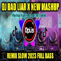 Dj Opus Dj Bad Liar X New Mashup 2023 Remix Slow Full Bass MP3