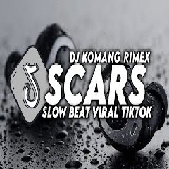 Dj Komang Dj Scars Slow Beat Viral Tiktok Terbaru 2023 MP3