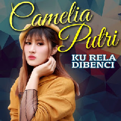 Camelia Putri Ku Rela Dibenci (Remix) MP3