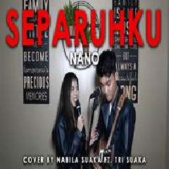 Nabila Suaka Separuhku - Nano (Cover Ft. Tri Suaka) MP3