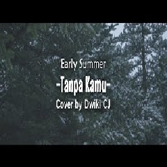 Dwiki CJ Tanpa Kamu - Early Summer (Cover) MP3